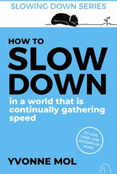 Slowing Down series How to Slow Down in a World That is Continually Gathering Speed