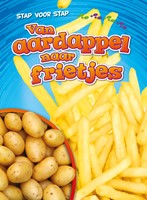 Stap voor stap Van aardappel naar frietjes