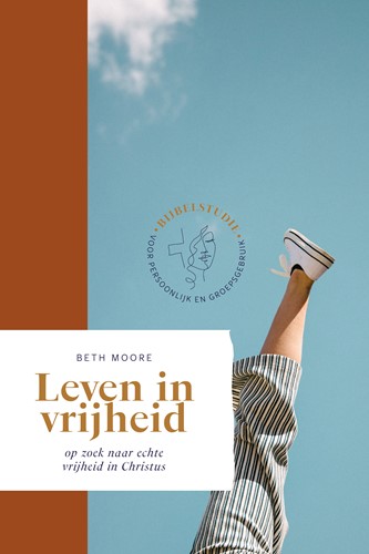 BETH MOORE BIJBELSTUDIES LEVEN IN VRIJHEID LEVEN IN VRIJHEID
