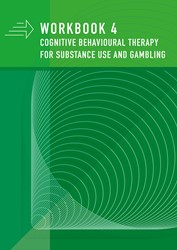 Cognitive behavioural therapy for substance use and gambling 4 Workbook