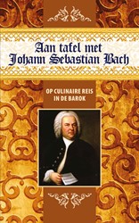 Aan tafel met Johann Sebastian Bach Aan tafel met Johann Sebastian Bach