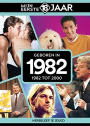 Mijn eerste 18 jaar Geboren in 1982 Geboren in 1982