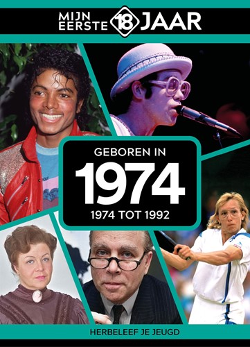 Mijn eerste 18 jaar Geboren in 1974 Geboren in 1974
