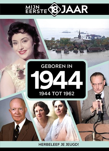 Mijn eerste 18 jaar Geboren in 1944 Geboren in 1944
