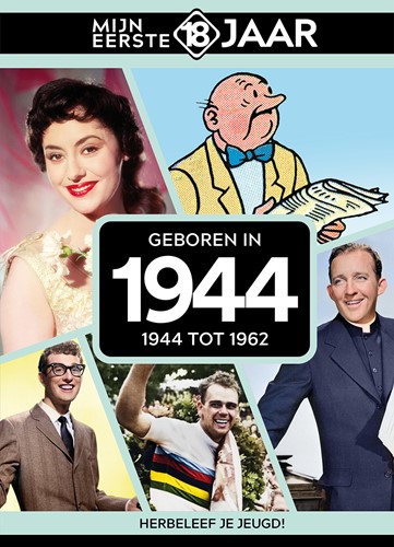 Mijn eerste 18 jaar Geboren in 1944 Geboren in 1944