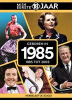 Mijn eerste 18 jaar Geboren in 1985 Geboren in 1985