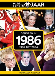 Mijn eerste 18 jaar Geboren in 1986 Geboren in 1986