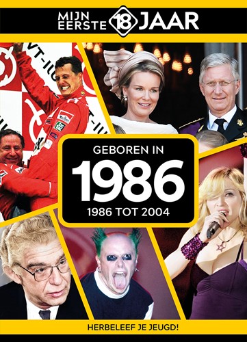 Mijn eerste 18 jaar Geboren in 1986 Geboren in 1986