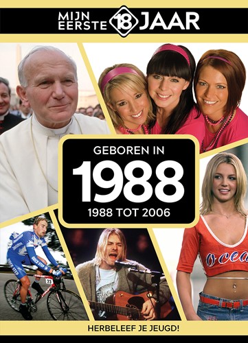 Mijn eerste 18 jaar Geboren in 1988 Geboren in 1988